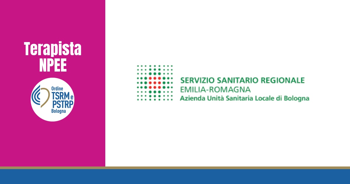 Concorso pubblico Azienda USL di Bologna per la copertura a tempo indeterminato di n. 1 posto nel profilo professionale di TERAPISTA DELLA NEURO E PSICOMOTRICITÀ DELL’ETÀ EVOLUTIVA