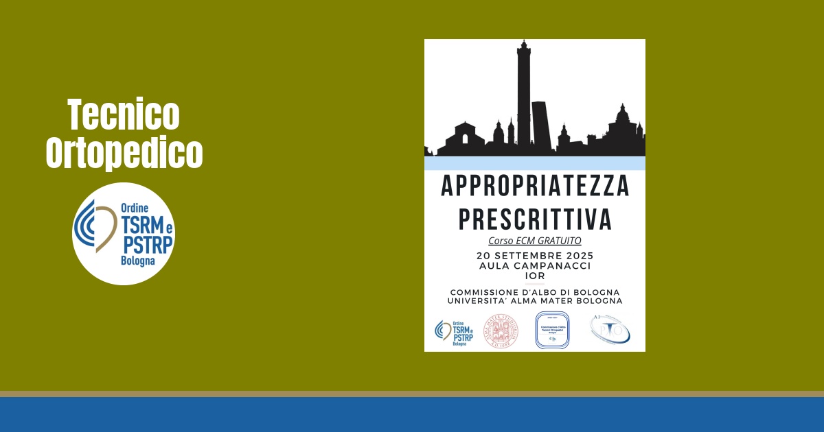 Corso gratuito ECM per Tecnici Ortopedici: “Appropriatezza prescrittiva”, Bologna 20 settembre 2025 presso l’Istituto Ortopedico Rizzoli (Aula Campanacci)